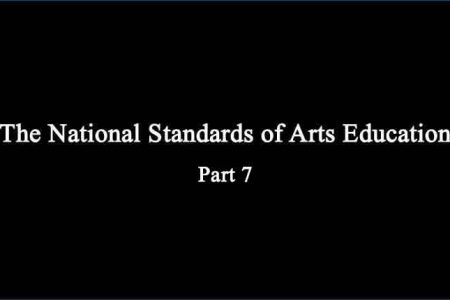 The National Standards of Arts Education – Part 7